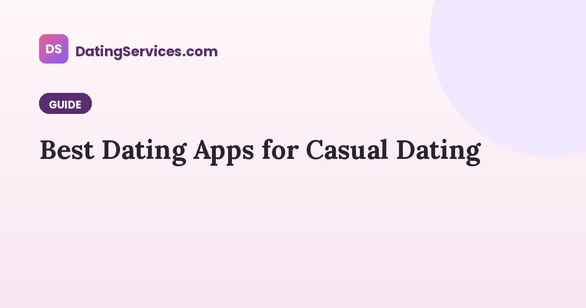 Best Dating Apps for Casual Dating