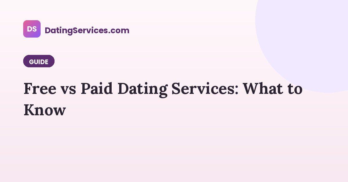 Free vs Paid Dating Services: What to Know