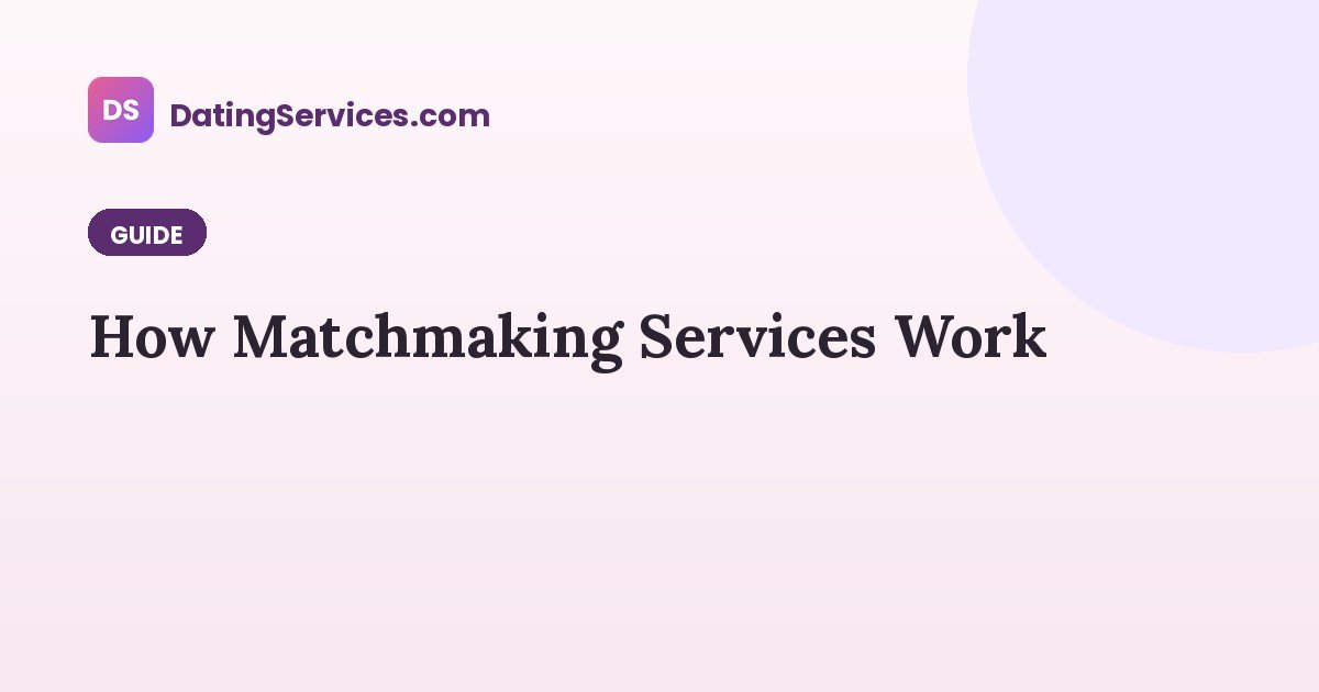 How Matchmaking Services Work