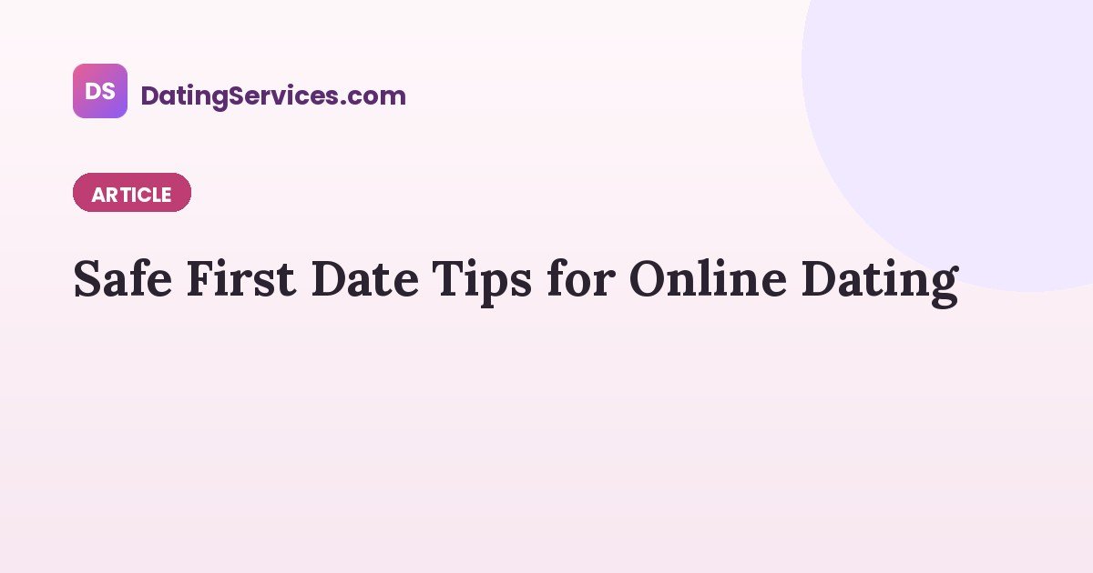 Safe First Date Tips for Online Dating